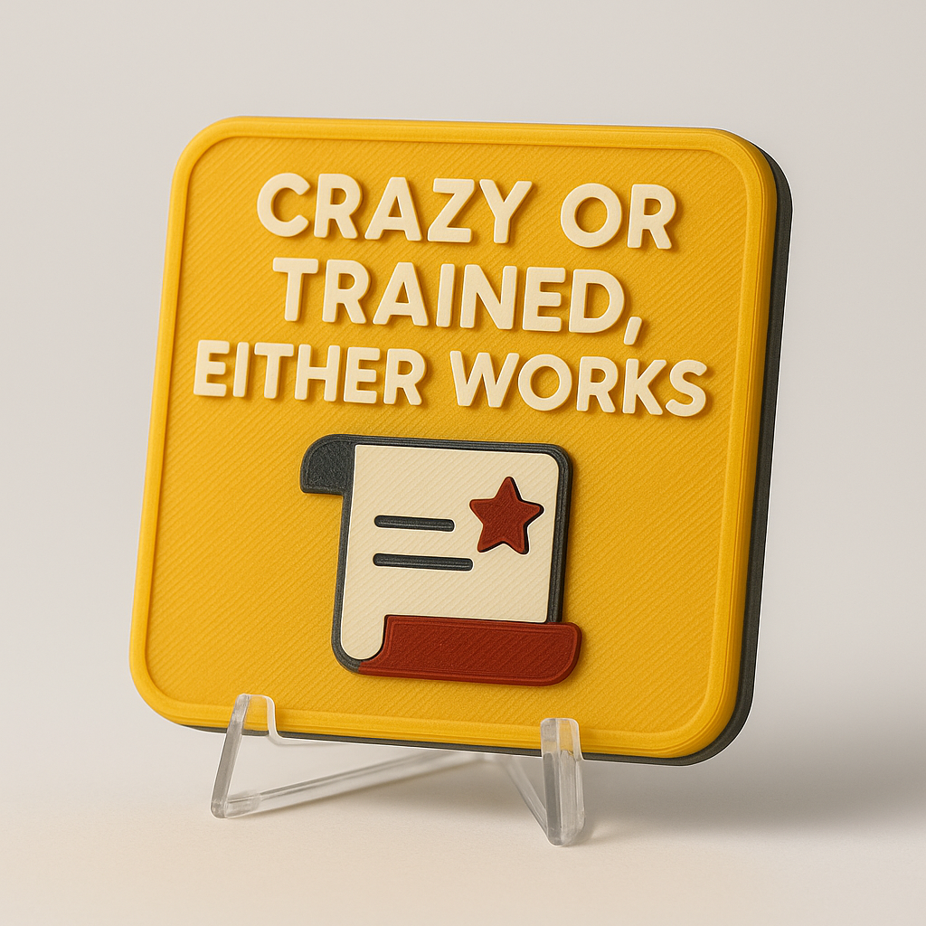 Crazy or Trained, Either Works