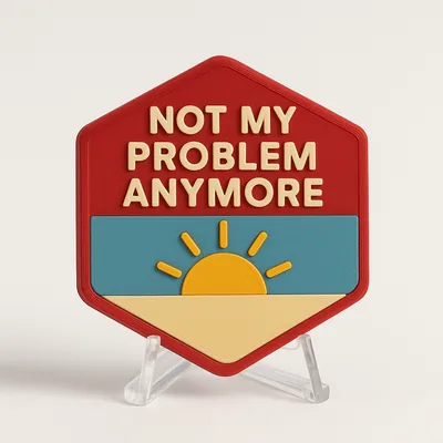 Not My Problem Anymore magnetic 3D-printed achievement badge